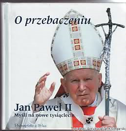 Jan Paweł II / O przebaczeniu : myśli na nowe tysiąclecie