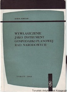 Wywłaszczenie jako instrument gospodarki planowej rad narodowych / Karol Sobczak