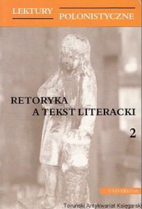 Retoryka a tekst literacki 2 : Lektury polonistyczne / Michał Hanczakowski, Jakub Niedżwiedz (red.)