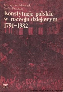 Konstytucje polskie w rozwoju dziejowym 1971-1982 / Mieczysław Adamczyk, Stefan Pastuszka
