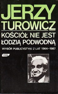 Kościół nie jest łodzią podwodną : (wybór publicystyki 1964-1987) / Jerzy Turowicz