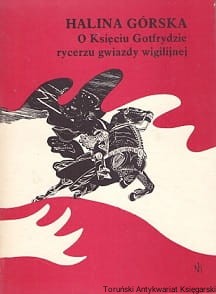 O księciu Gotfrydzie rycerzu gwiazdy wigilijnej / Halina Górska