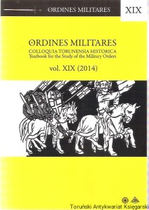 Ordines Militares Colloquia Torunensia Historica Yearbook for the Study of the Military Orders vol. XIX (2014) Zakony rycerskie Joannici Templariusze Krzyżacy