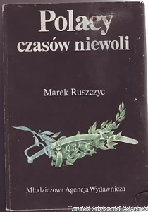 Polacy czasów niewoli / Marek Ruszczyc