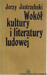 Wokół kultury i literatury ludowej 1939-1948 / Jerzy Jastrzębski