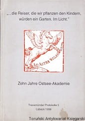 "...die Reiser, die wir pflanzen den Kindern wurden ein Garten. Im Licht" : Zehn Jahre Ostsee-Akademie Reden, Thesen, Referate / Dietmar Albrecht, Martin Thoemmes