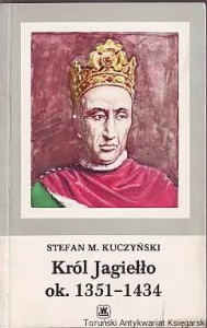 Król Jagiełło : ok. 1351-1434 / Stefan M. Kuczyński (1987)