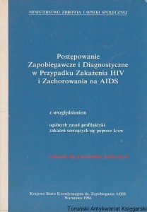 Postępowanie Zapobiegawcze i Diagnostyczne w Przypadku Zakażenia HIV i Zachorowania na AIDS z uwzględnieniem zasad profilaktyki zakażeń szerzacych się poprzez krew / praca zbiorowa
