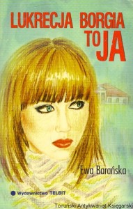 Lukrecja Borgia to ja / Ewa Barańska 