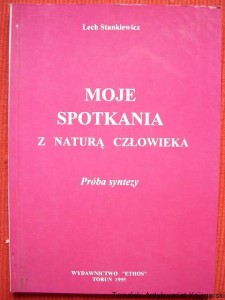 Moje spotkania z naturą człowieka : próba syntezy  Lech Stankiewicz