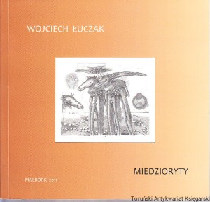 Wojciech Łuczak Miedzioryty : wystawa przygotowana przez Muzeum Zamkowe w Malborku czerwiec-sierpień 2011
