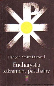 Eucharystia : sakrament paschalny / Francois-Xavier Durrwell