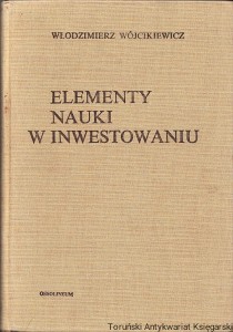 Elementy nauki w inwestowaniu / Włodzimierz Wójcikiewicz
