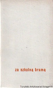 Za szkolną bramą : fragmenty literackie wybrane i opracowane przez Halinę Kowalewską i Seweryna Maciszewskiego