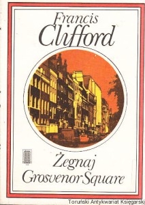 Żegnaj Grosvenor Square / Francis Clifford