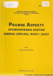 Prawne aspekty opomiarowania dostaw energii cieplnej, wody i gazu /  Czesław Wachnicki