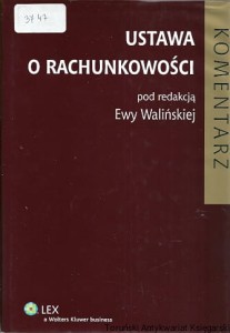 Ustawa o rachunkowości : Komentarz : Stan prawny : 15 października 2009 r. / Pod redakcją: prof. dr hab. Ewy Walińskiej