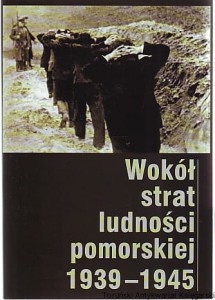 Wokół strat ludności pomorskiej w latach 1939-1945 / pod redakcją Doroty Kromp, Katarzyny Minczykowskiej i Jana Szilinga [Seria Tom LIV]
