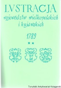 Lustracja Województw Wielkopolskich i Kujawskich 1789 Część II Województwo Sieradzkie Tom I Powiaty Sieradzki i Szadkowski / Wydali Ryszard Kabaciński, Krzysztof Mikulski, Jan Pakulski