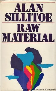 Raw Material / Alan Sillitoe
