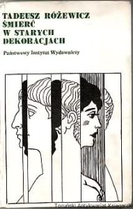Śmierć w starych dekoracjach / Tadeusz Różewicz