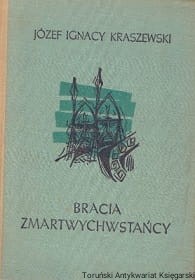 Bracia zmartwychwstańcy / Józef Ignacy Kraszewski