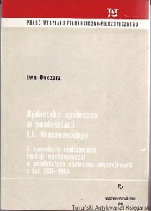 Dydaktyka społeczna w powieściach J. I. Kraszewskiego : o sposobach realizowania funkcji wychowawczej w powieściach społeczno-obyczajowych z lat 1831-1863 / Ewa Owczarz