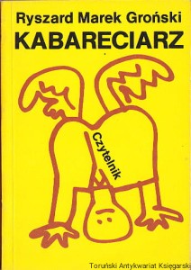 Kabareciarz : tekst i polityka / Ryszard Marek Groński