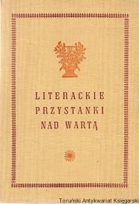 Literackie przystanki nad Wartą / Zygmunt Szweykowski (red.)