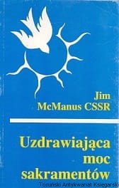 Uzdrawiająca moc sakramentów / Jim McManus CSSR