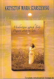 Miodoróżany zapach twój...przynosi wiatr od morza...wiatr od łąki / Krzysztof Maria Szarszewski