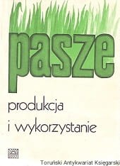 Pasze produkcja i wykorzystanie / Praca zbiorowa 