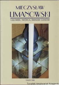 Mieczysław Limanowski człowiek, twórca, świadek czasów : materiały z sesji naukowej - Toruń 1-3 grudnia 1995