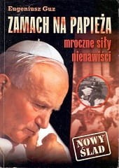 Zamach na papieża : Mroczne siły nienawiści / Eugeniusz Guz 